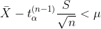 \bar{X}-t^{(n-1)}_{\alpha}\frac{S}{\sqrt{n}}<\mu